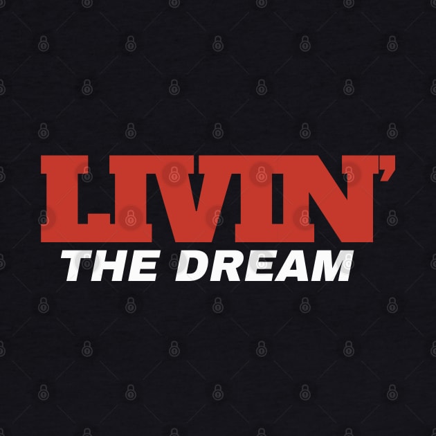 Livin' The Dream ~ Livin The Dream funny by FFAFFF